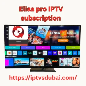 Eliaa pro iptv subscription in Dubai UAE